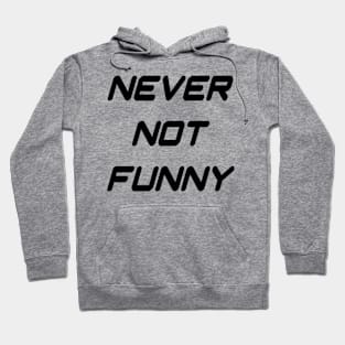 Never Not Funny Hoodie